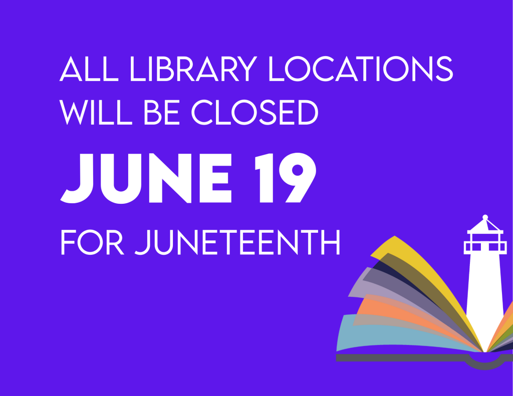 All Library Locations will be closed June 19th for Juneteenth