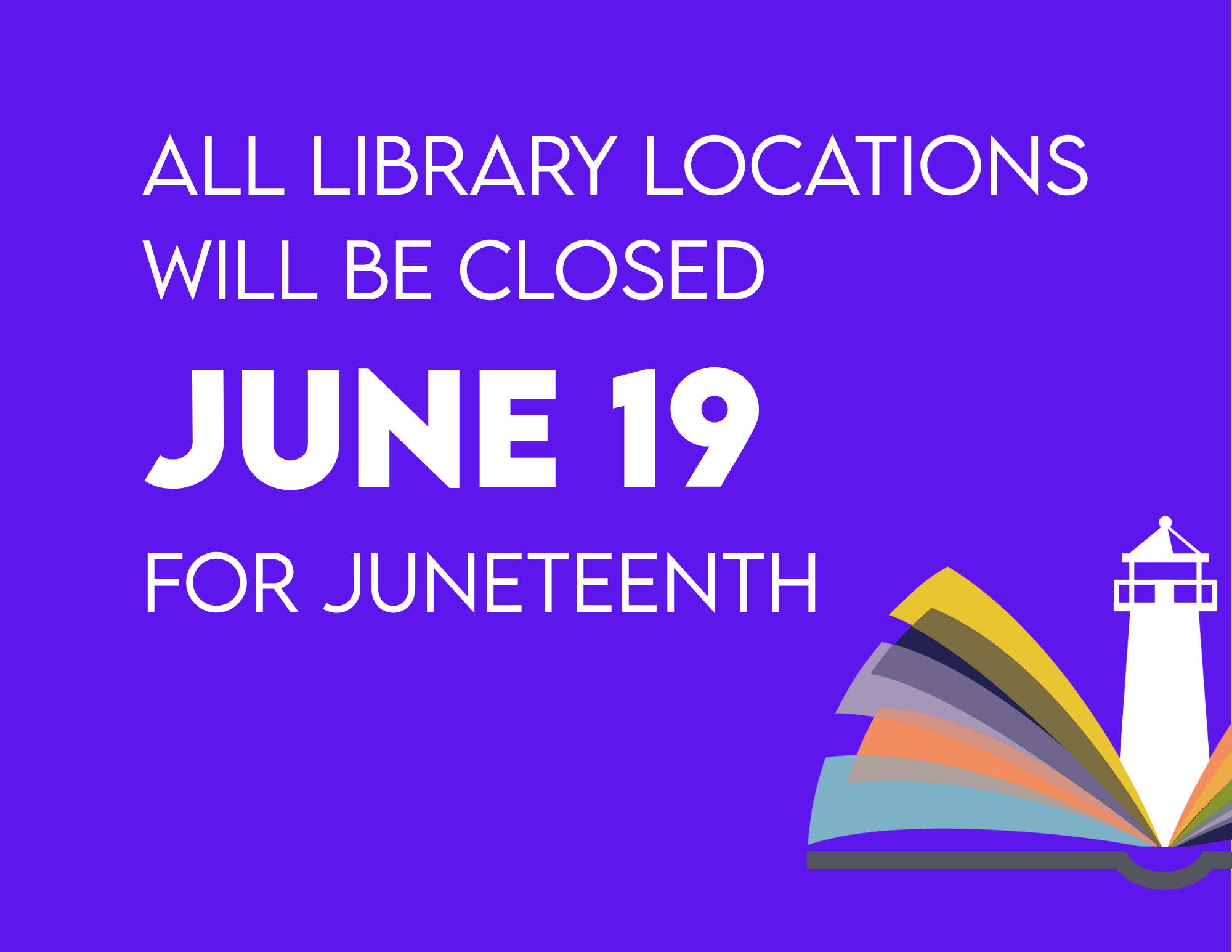 All Library Locations will be closed June 19th for Juneteenth