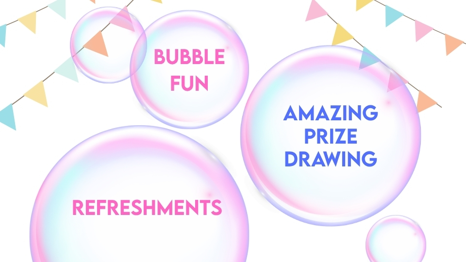 Bubbles filled with the words "Bubble Fun" "Amazing Prize Drawing" and "Refreshments"